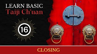 Learn Basic Tai Chi Ch'uan - Lesson 16: CLOSING. Fun, easy to learn, step-by step