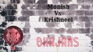 Monish Vs Krishneel Bhajan