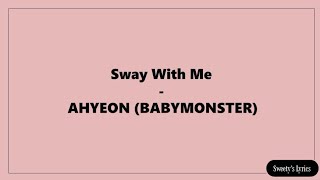 AHYEON (BABYMONSTER) - Sway With Me (Lyrics)