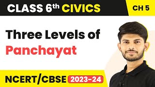 Three Levels of Panchayat - Panchayati Raj | Class 6 Civics