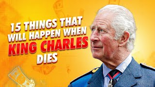 15 Things That Will Happen When King Charles III Dies