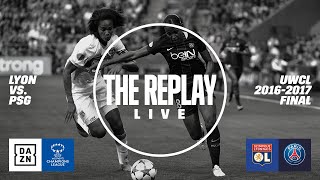 Lyon vs. PSG | 2017 UEFA Women's Champions League Final -- The Replay Live