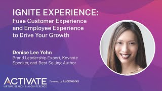 IGNITE EXPERIENCE: Fuse Customer Experience and Employee Experience to Drive Your Growth