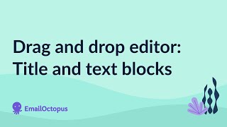 Drag and drop editor: Title and text blocks