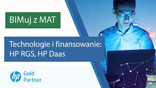 Technologie i finansowanie: HP RGS, HP DaaS | BIMuj z MAT (dzień 1):