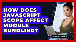 How Does JavaScript Scope Affect Module Bundling? - JavaScript Toolkit