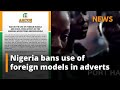 Nigeria bans use of foreign models, voice-over artists in adverts