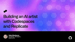 Building an AI artist with Codespaces and Replicate - Universe 2022