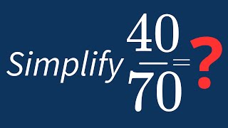 Simplify 40/70 Into Its Simplest Form