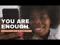 YOU ARE ENOUGH| Motivation For Black Women (featuring Lisa Nichols)