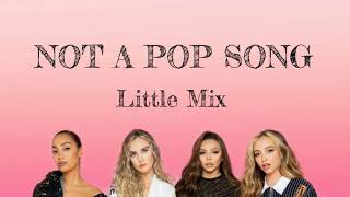 Little Mix - NOT A POP SONG (Lyrics)