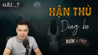 [RỢN đó] Hận Thù Dòng Họ - Truyện Ma Mới Có Thật Về Vùng Quê MC Đình Soạn Kể Đến Hãi