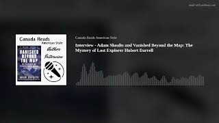 Interview - Adam Shoalts and Vanished Beyond the Map: The Mystery of Lost Explorer Hubert Darrell