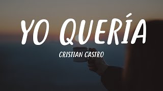 Cristian Castro - Yo Quería (Letra)