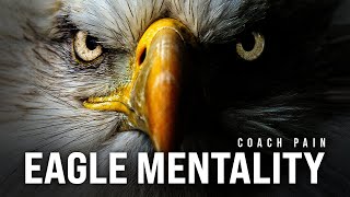 EAGLE MENTALITY - Best Coach Pain Motivational Speech