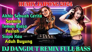 DJ DANGDUT REMIX JAIPONG FULL BASS _ AKHIR SEBUAH CERITA _ SARMILA _ TEMAN BIASA