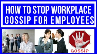 HOW TO STOP WORKPLACE GOSSIP FOR EMPLOYEES I HOW TO STOP GOSSIP AT WORK I RUMORS IN THE WORKPLACE