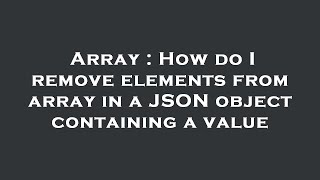 Array : How do I remove elements from array in a JSON object containing a value