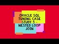 Oracle SQL Tuning Case Study 5   Nested Loop Join