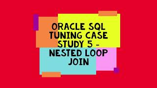 Oracle SQL Tuning Case Study 5 Nested Loop Join
