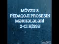 mÖvzu 8. pedaqojİ prosesİn mƏrhƏlƏlƏrİ 2 cİ hİssƏ