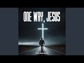 One Way, Jesus