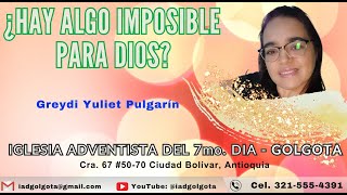 Adoración, Sábado 11/01/25 Tema: ¿Hay Algo Imposible Para Dios? - Greydi Pulgarín