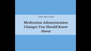 Time with Teepa - Medication Administration Changes You Should Know About