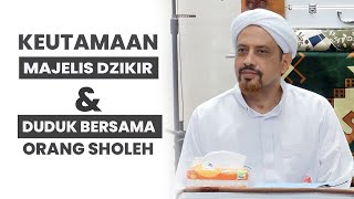 Keutamaan Majelis Dzikir \u0026 Berkumpul Orang Sholeh | Habib Taufiq Assegaf