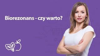 Biorezonans - czy warto? | Iwona Wierzbicka | Porady dietetyka klinicznego