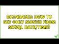 Databases: How to get only month from MySQL date/time? (2 Solutions!!)