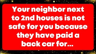 Your neighbor next to 2nd houses is not safe for you because they have paid a back car for... Angel