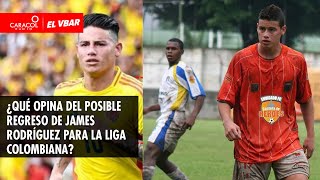 🔴 EL VBAR - ¿Qué opina del posible regreso de James Rodríguez para la liga colombiana?