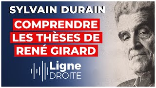 Expliquer la violence de notre société avec René Girard - Sylvain Durain