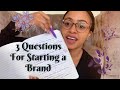 3 Questions to Ask Yourself When Starting a BRAND