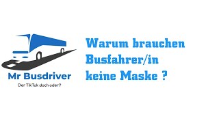 Warum muss der/die Busfahrer/in keine Maske tragen?