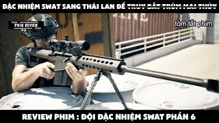 | Tóm tắt phim | Đặc nhiệm swat sang thái lan để truy bắt trùm mai thúy | Review phim Swat phần 6