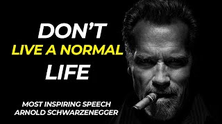 Best Motivational Speech of 2021 | Arnold Schwarzenegger | DON'T LIVE A NORMAL LIFE