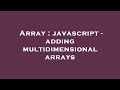 Array : javascript - adding multidimensional arrays