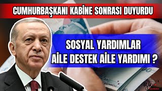 CUMHURBAŞKANI KABİNE SONRASI DUYURDU SOSYAL YARDIMLAR AİLE DESTEK AİLE YARDIMLARI ?