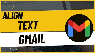 How To Align Text In Email On Gmail - Easy Guide