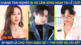 Chàng Trai Nghèo Bị Vợ Cắm Sừng Ngay Tại Lễ Cưới, Ai Ngờ Lại Là Tỷ Phú Giàu Số 1 Thế Giới Và Cái Kết
