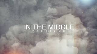 TrueSong - In The Middle (Official Lyric Video)