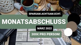 MONATSABSCHLUSS | MÄRZ 2022 | ÜBER 30% SPARQUOTE + CASHSTUFFING 😱😍 | LOW BUDGET | 300€ PRO PERSON 💰