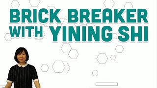 Guest Tutorial #5: Brick Breaker with Yining Shi