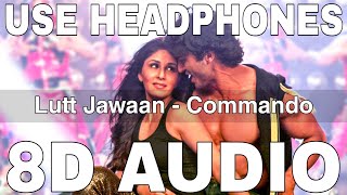 Lutt Jawaan (8D Audio) || Commando || Dhruv Sangari || Vidyut Jamwal, Pooja Chopra