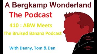 Podcast 410 : ABW Meets 'The Bruised Banana Podcast' *An Arsenal Podcast