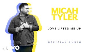 Micah Tyler - Love Lifted Me Up (Official Audio)