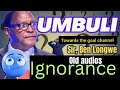 uwu ndi umbuli ignorance by sir ben longwe