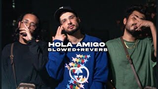 Hola Amigo (Slowed + Reverb) - KR$NA ft. Seedhe Maut